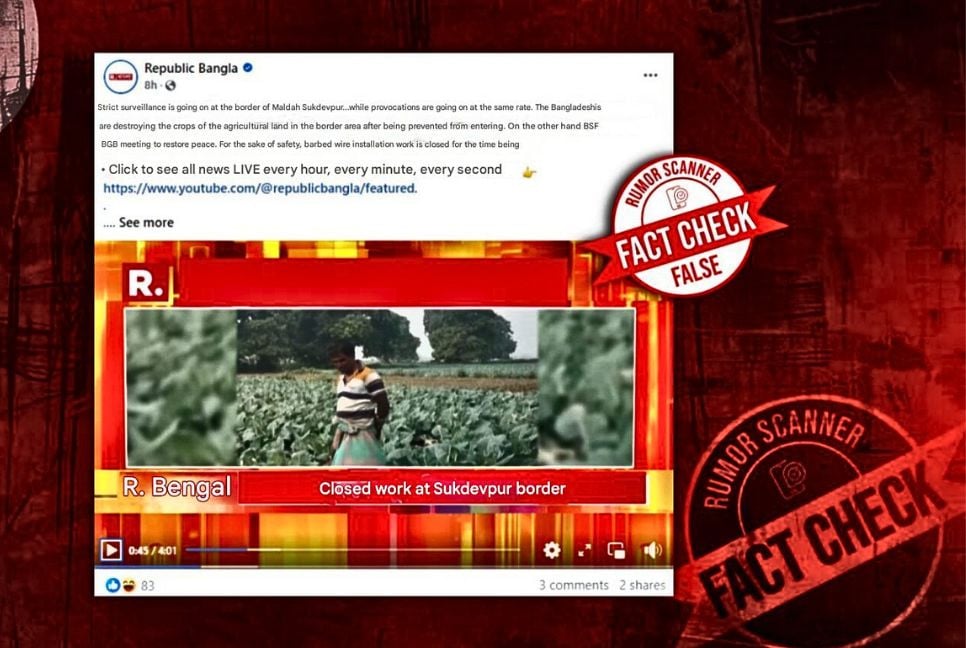 Rumor Scanner debunks Kolkata media's claim of Bangladeshis destroying Indian crops